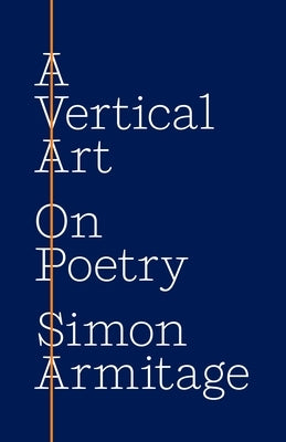 A Vertical Art: On Poetry by Armitage, Simon