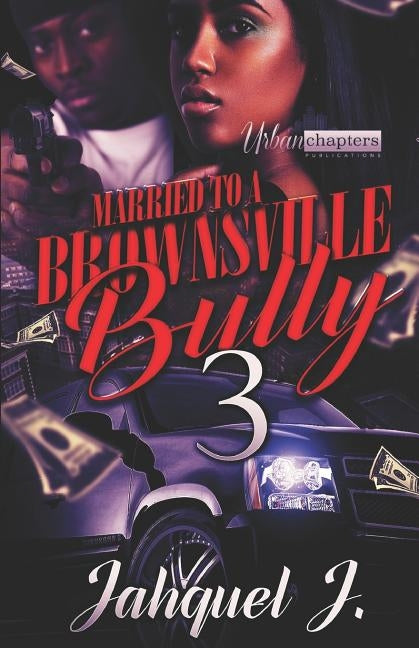 Married to a Brownsville Bully 3 by J, Jahquel