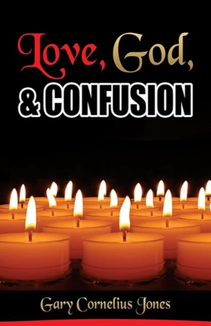 Love, God & Confusion by Jones, Gary Cornelius
