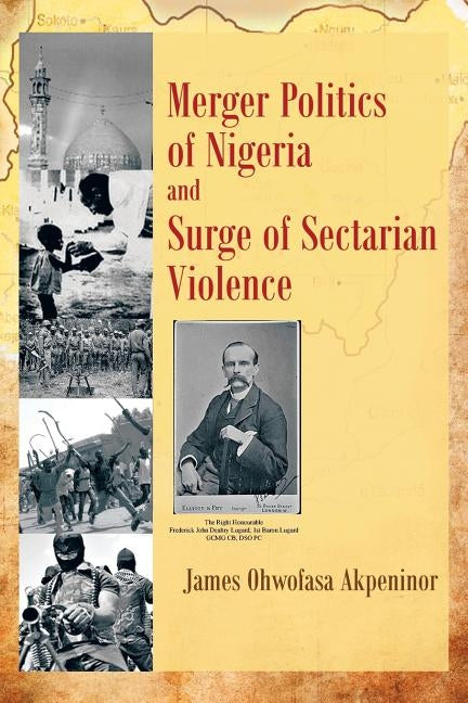Merger Politics of Nigeria and Surge of Sectarian Violence by Akpeninor, James Ohwofasa