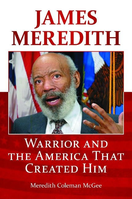 James Meredith: Warrior and the America That Created Him by McGee, Meredith