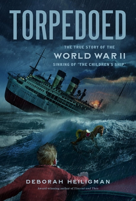 Torpedoed: The True Story of the World War II Sinking of "The Children's Ship" by Heiligman, Deborah