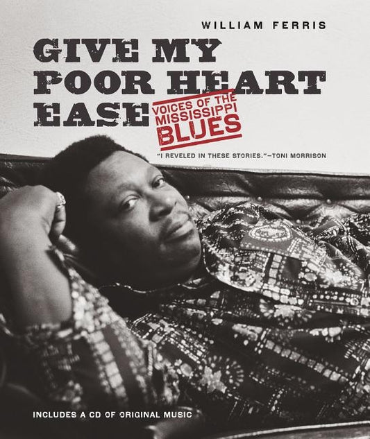 Give My Poor Heart Ease: Voices of the Mississippi Blues by Ferris, William