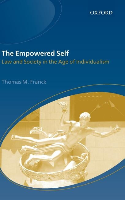 The Empowered Self: Law and Society in an Age of Individualism by Franck, Thomas M.