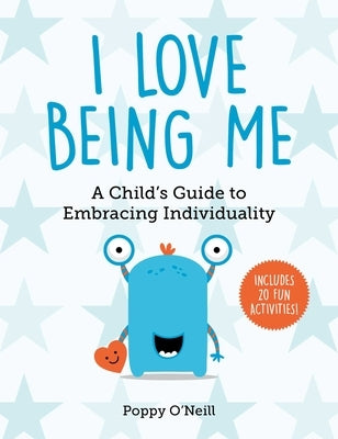 I Love Being Me, 3: A Child's Guide to Embracing Individuality by O'Neill, Poppy