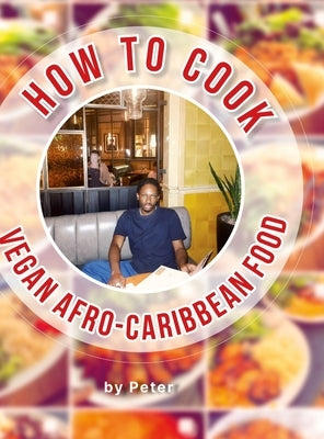 How To Cook Vegan Afro-Caribbean Food by Pinnock, Peter-Lee