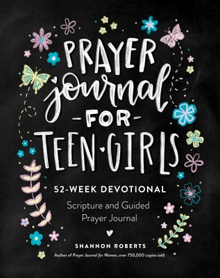 Prayer Journal for Teen Girls: 52-Week Scripture, Devotional, & Guided Prayer Journal by Roberts, Shannon
