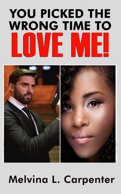 You Picked the Wrong Time to Love Me! by Carpenter, Melvina L.