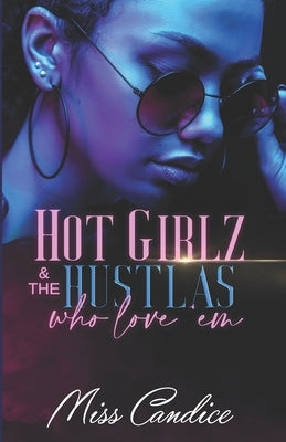 Hot Girlz & The Hustlas Who Love 'Em by Candice