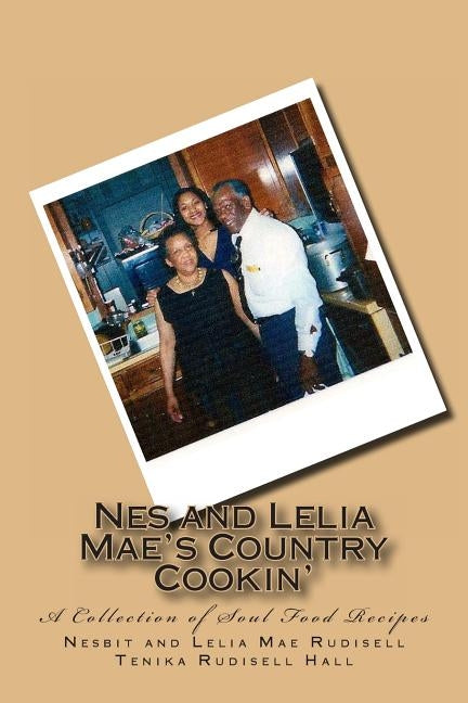 Nes and Lelia Mae's Country Cookin': A Collection of Soul Food Recipes by Rudisell, Nesbit Chunn