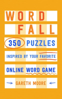 Word Fall: 350 Puzzles Inspired by Your Favorite Online Word Game by Moore, Gareth