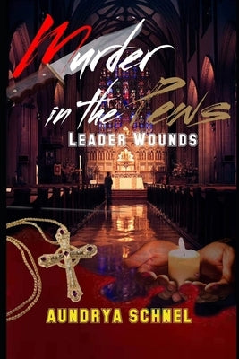 Murder In the Pews: Leader Wounds by Schnel, Aundrya