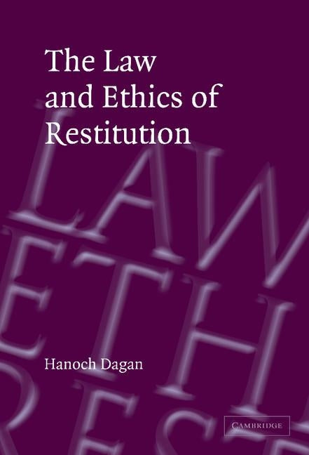The Law and Ethics of Restitution by Dagan, Hanoch