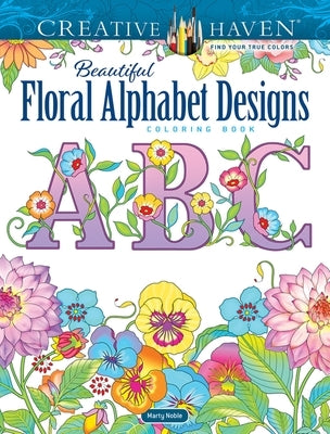 Creative Haven Beautiful Floral Alphabet Designs Coloring Book by Noble, Marty