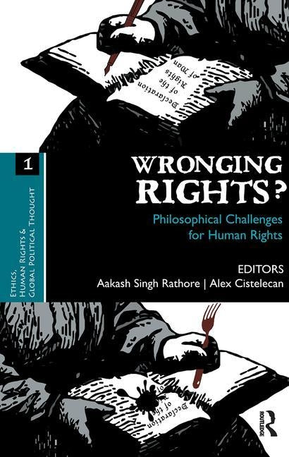 Wronging Rights?: Philosophical Challenges for Human Rights by Rathore, Aakash Singh