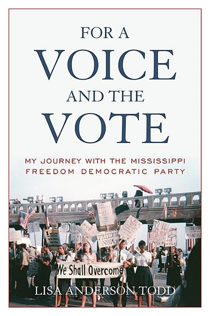 For a Voice and the Vote: My Journey with the Mississippi Freedom Democratic Party by Todd, Lisa Anderson