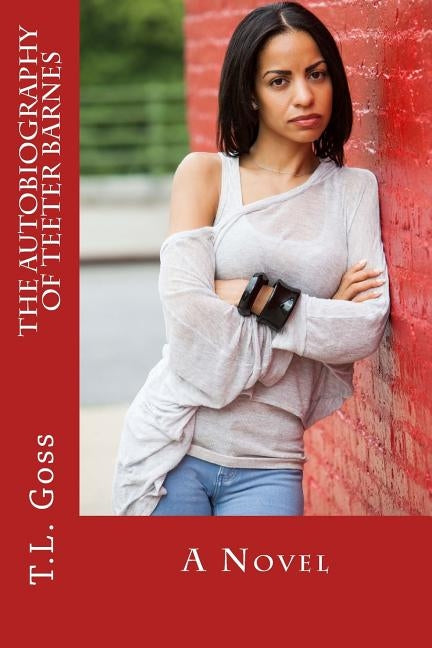 The Autobiography of Teeter Barnes by Goss, T. L.