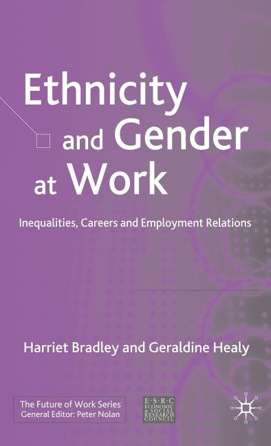 Ethnicity and Gender at Work: Inequalities, Careers and Employment Relations by Bradley, H.