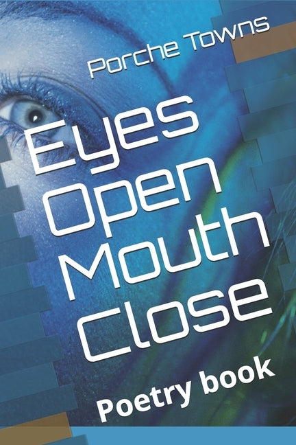 Eyes Open Mouth Close: Poetry Book by Towns, Porche