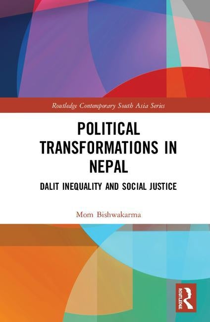 Political Transformations in Nepal: Dalit Inequality and Social Justice by Bishwakarma, Mom