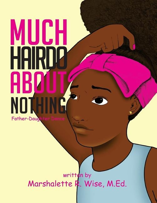 Much Hairdo About Nothing!: Father-Daughter Dance by Wise, Marshalette R.