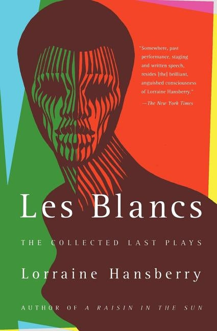 Les Blancs: The Collected Last Plays: The Drinking Gourd/What Use Are Flowers? by Hansberry, Lorraine