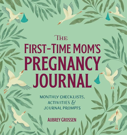 The First-Time Mom's Pregnancy Journal: Monthly Checklists, Activities, & Journal Prompts by Grossen, Aubrey