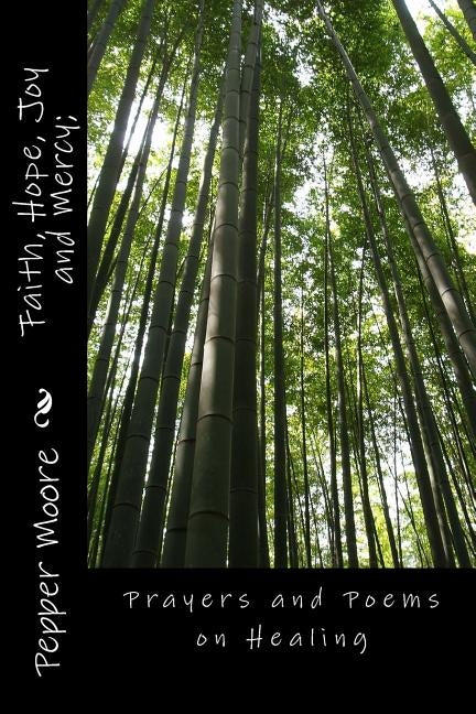 Faith, Hope, Joy and Mercy;: Prayers and Poems on Healing by Moore, Pepper