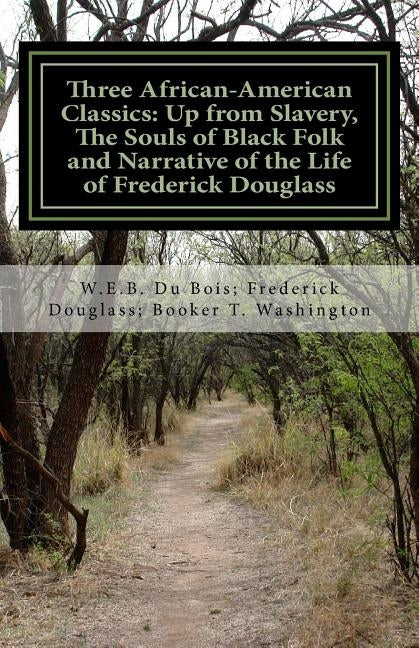 Three African- American Classics: Up from Slavery, The Souls of Black Folk and Narrative of the Life of Frederick Douglass by Douglass, Frederick