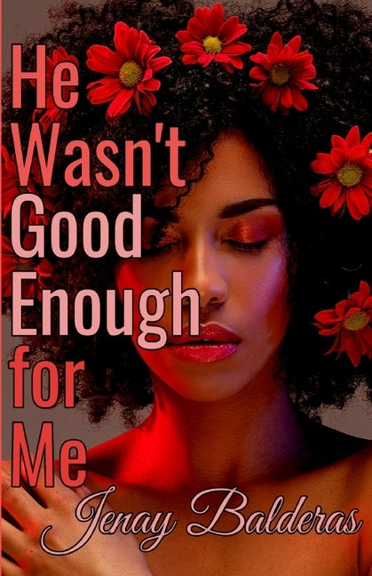 He Wasn't Good Enough for Me by Balderas, Jenay