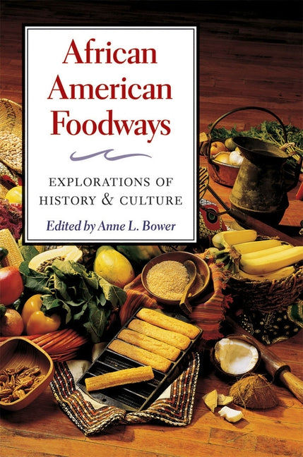 African American Foodways: Explorations of History and Culture by Bower, Anne