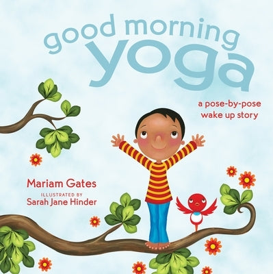 Good Morning Yoga: A Pose-By-Pose Wake Up Story by Gates, Mariam