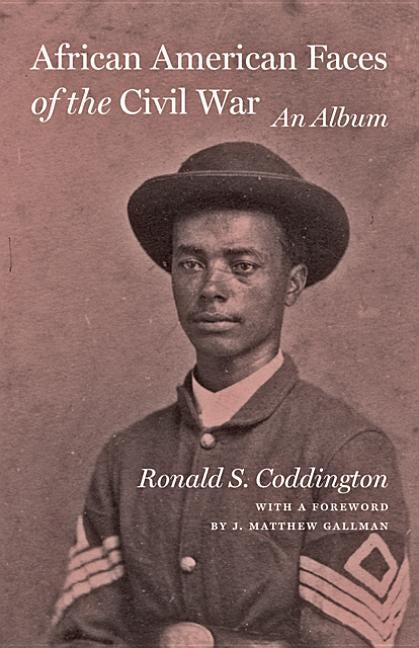 African American Faces of the Civil War: An Album by Coddington, Ronald S.