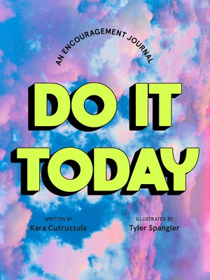 Do It Today: An Encouragement Journal by Cutruzzula, Kara