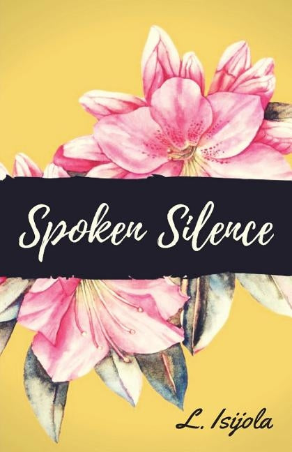 Spoken Silence by Isijola, L.