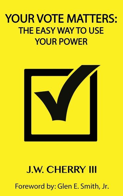 Your Vote Matters: The Easy Way to Use Your Power by Cherry, John W.