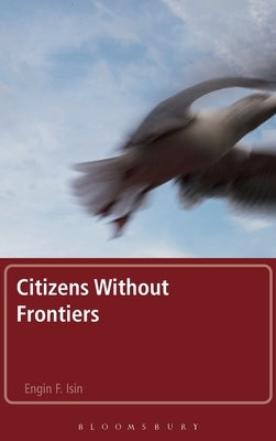 Citizens Without Frontiers by Isin, Engin F.