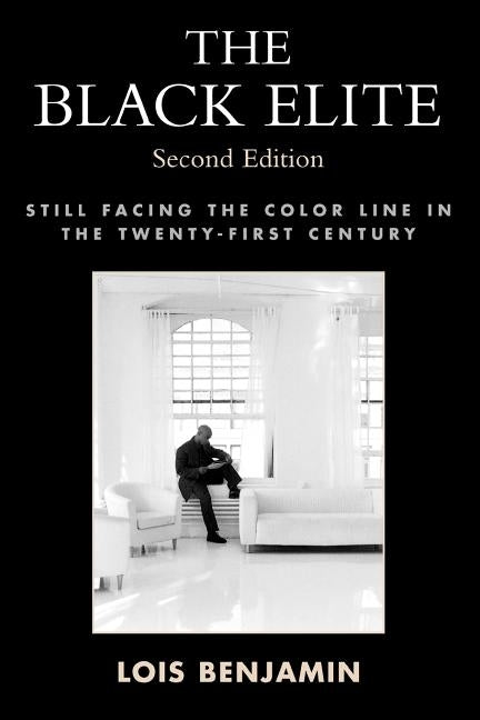 Black Elite: Still Facing the Color Line in the Twenty-First Century by Benjamin, Lois
