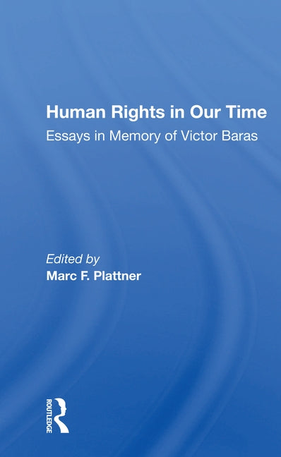 Human Rights in Our Time: Essays in Memory of Victor Baras by Plattner, Marc F.