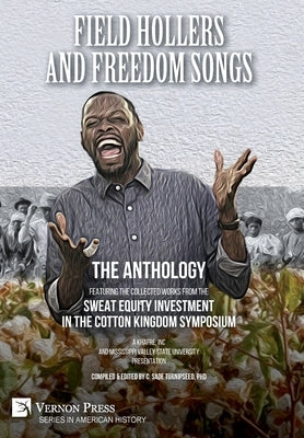 Field Hollers And Freedom Songs: Featuring the collected works from the Sweat Equity Investment in the Cotton Kingdom Symposium by Turnipseed, C. Sade