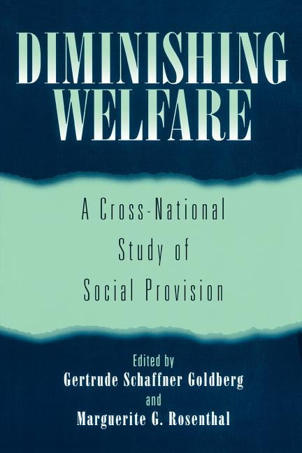 Diminishing Welfare: A Cross-National Study of Social Provision by Goldberg, Gertrude Schaffner