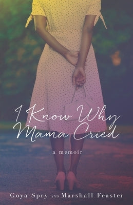 I Know Why Mama Cried: A Memoir by Feaster, Marshall