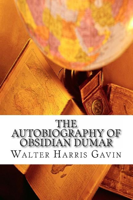 The Autobiography of Obsidian Dumar by Gavin, Walter Harris