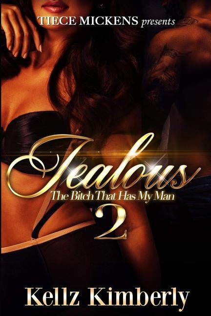 Jealous 2: The Bitch That Has My Man by Kimberly, Kellz