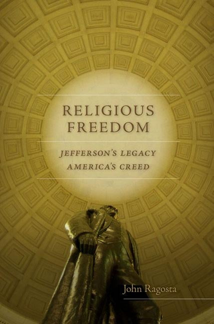 Religious Freedom: Jefferson's Legacy, America's Creed by Ragosta, John A.