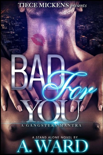 Bad For You: A Gangster's Mantra by A. Ward