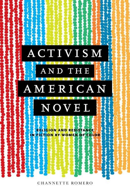 Activism and the American Novel: Religion and Resistance in Fiction by Women of Color by Romero, Channette