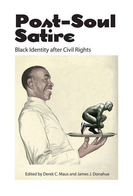 Post-Soul Satire: Black Identity After Civil Rights by Maus, Derek C.