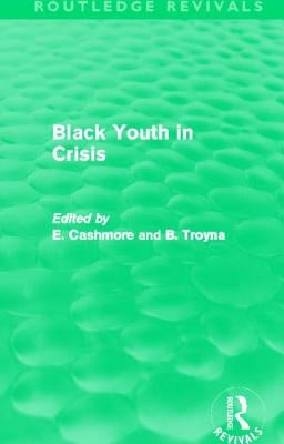 Black Youth in Crisis (Routledge Revivals) by Cashmore, E.