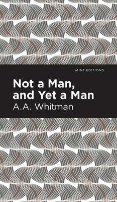 Not a Man, and Yet a Man by Whitman, A. a.